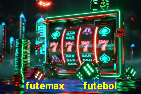 futemax   futebol ao vivo